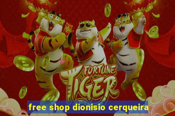 free shop dionisio cerqueira